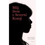 Můj život v Severní Koreji - Serin Čche – Hledejceny.cz