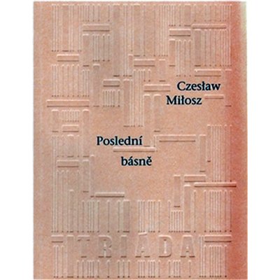 Poslední básně - Czeslaw Milosz – Hledejceny.cz