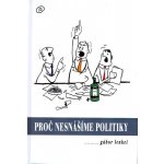 Proč nesnášíme politiky - Gábor Lenkei – Hledejceny.cz