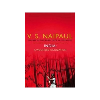 India - V. S. Naipaul A Wounded Civilization – Hledejceny.cz