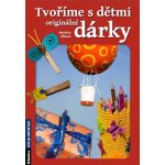 Tvoříme s dětmi originální dárky - Markéta Vítková – Zbozi.Blesk.cz