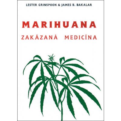 Marihuana - zakázaná medicína - James B. Bakalar, Lester Grinspoon – Hledejceny.cz