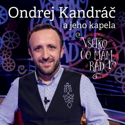 Ondrej Kandráč - Všetko čo mám rád - Ondrej Kandráč – Zboží Mobilmania