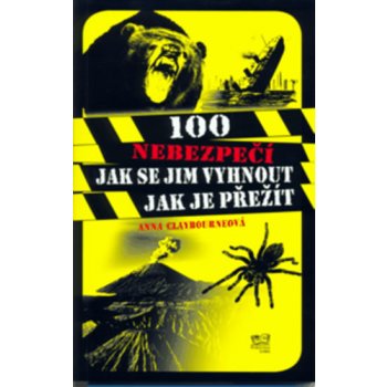 100 nebezpečí Jak se jim vyhnout, jak je přežít Claybourne Anna