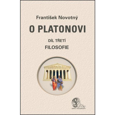 O Platonovi. díl třetí - Filosofie - František Novotný - Nová Akropolis