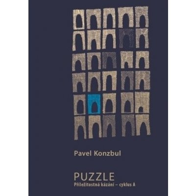 Puzzle. Kázání a zamyšlení v liturgickém roce A - Pavel Konzbul – Hledejceny.cz