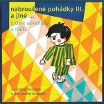 Nabroušené pohádky III. a jiné … - Ludvík Aškenazy, Jan Vladislav, Jan Stanovský – Hledejceny.cz