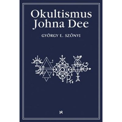 Okultismus Johna Dee - Magická exaltace prostřednictvím mocných znamení – Hledejceny.cz