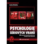 Psychologie sériových vrahů - 200 skutečných případů brutálních činů sériových vrahů současnosti - Andrej Drbohlav