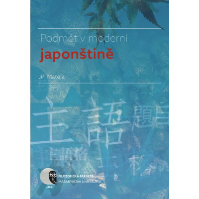 Podmět v moderní japonštině - Jiří Matela – Hledejceny.cz