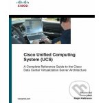 Cisco Unified Computing System UCS - Silvano Gai, Tommi Salli, Roger Andersson – Hledejceny.cz