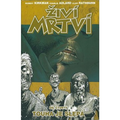 Touha je slepá. Živí mrtví 4 - Charlie Adlard, Martin D. Antonín, Robert Kirkman – Hledejceny.cz