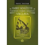 Smrt knížete Václava - Tajemnou českou krajinou - Toufar Pavel – Hledejceny.cz