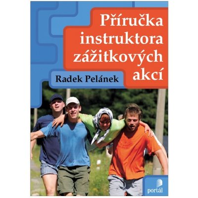Příručka instruktora zážitkových akcí - Pelánek Radek – Hledejceny.cz