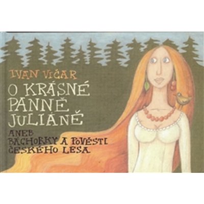 O krásné panně Juliáně. aneb báchorky a pověsti českého lesa - Ivan Vičar - OPS