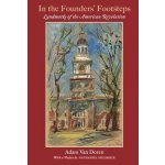 In the Founders Footsteps: Landmarks of the American Revolution Doren Adam VanPevná vazba – Hledejceny.cz