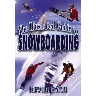 The Illustrated Guide To Snowboarding Ryan KevinPaperback