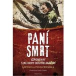 Paní smrt - Vzpomínky Stalinovy odstřelovačky - Pavličenková Ljudmila – Hledejceny.cz