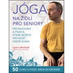 Jóga na židli pro seniory – Protahování a pozice, které můžete provádět vsedě doma - LEHMKUHL Lynn – Zboží Mobilmania