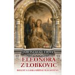 Eleonora z Lobkovic - Bolest a láska hříšné šlechtičny – Hledejceny.cz