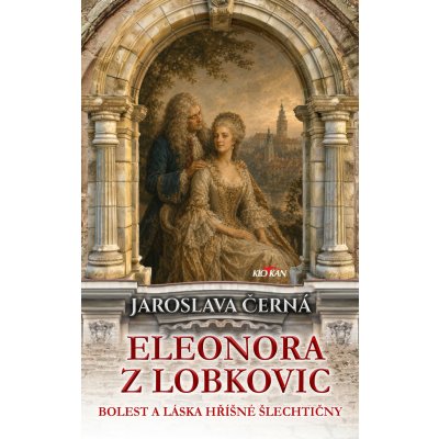 Eleonora z Lobkovic - Bolest a láska hříšné šlechtičny – Hledejceny.cz