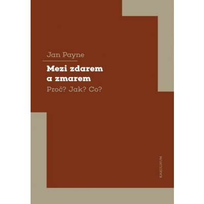 Mezi zdarem a zmarem Proč? Jak? Co? - Jan Payne – Hledejceny.cz