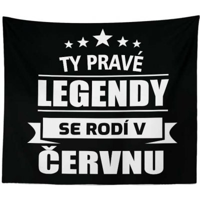 Sablio Deka Ty pravé legendy se rodí v červnu 150x120 – Zboží Mobilmania