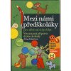 Mezi námi předškoláky pro děti od 4 do 6 let - Všestranná příprava dítěte do školy, - Bednářová Jiřina