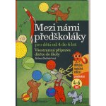 Mezi námi předškoláky pro děti od 4 do 6 let - Všestranná příprava dítěte do školy, - Bednářová Jiřina – Hledejceny.cz