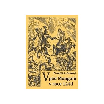 Vpád Mongolů v roce 1241 - Palacký, František, Brožovaná vazba paperback