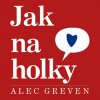 Kniha Greven Alec - Jak na holky