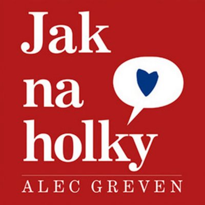 Greven Alec - Jak na holky – Hledejceny.cz