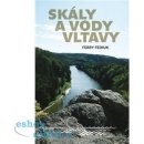 Skály a vody Vltavy - Geologický a vodácký průvodce naší národní řekou od šumavských pramenů až k mělnickému ústí - Ferry Fediuk