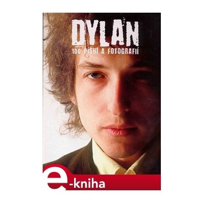 Dylan. 100 písní a fotografií - Bob Dylan