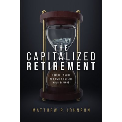 The Capitalized Retirement: How to Ensure You Won't Outlive Your Savings (P. Johnson Matthew)(Pevná vazba)