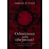 Kniha Odmítnout nebo obejmout? -- Totožnost, jinakost a smíření v teologické reflexi - Miroslav Volf