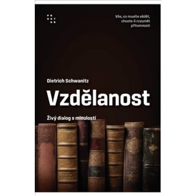 Vzdělanost jako živý dialog s minulostí - Dietrich Schwanitz – Hledejceny.cz