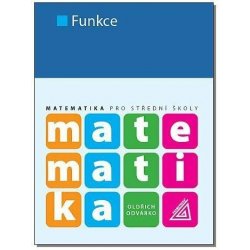 Matematika pro SŠ - Funkce, 2. vydání - Oldřich Odvárko