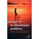 Jak lépe žít se zdravotními problémy - Arthur J. Barsky; Emily C. Deans – Hledejceny.cz