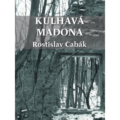 Cabák Rostislav - Kulhavá Madona
