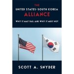 The United States-South Korea Alliance: Why It May Fail and Why It Must Not Snyder Scott A.Paperback – Hledejceny.cz