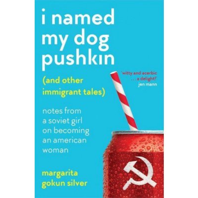 I Named My Dog Pushkin And Other Immigrant Tales