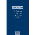 O Božím poznání v Teologické sumě - Tomáš Akvinský – Hledejceny.cz