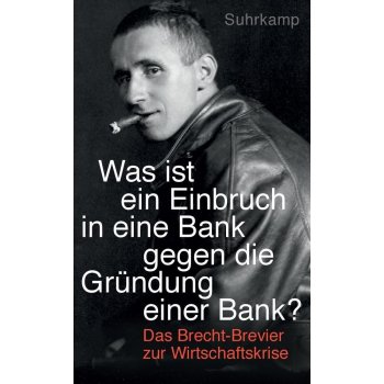 "Was ist ein Einbruch in eine Bank gegen die Grndung einer Bank?" Brecht BertoltPaperback