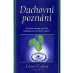 Duchovní poznání -- Praktické návody, jak čelit... Eileen Caddy – Hledejceny.cz