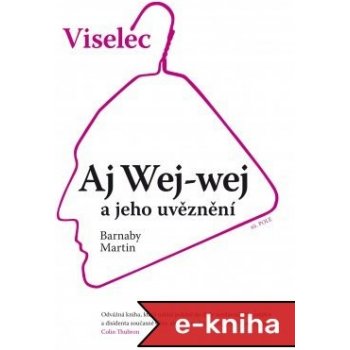 Viselec. Aj Wej-wej a jeho uvěznení