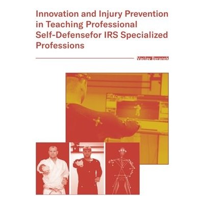 Innovation and Injury Prevention in Teaching Professional Self Defensefor IRS Specialized Professions - Václav Beránek