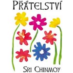 Přátelství - Sri Chinmoy – Hledejceny.cz