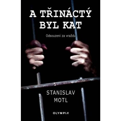 A třináctý byl kat - Odsouzeni za vraždu - Stanislav Motl