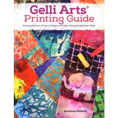 Gelli Artsr Printing Guide: Printing Without a Press on Paper and Fabric Using the Gelli Artsr Plate McNeill SuzannePaperback – Zboží Mobilmania